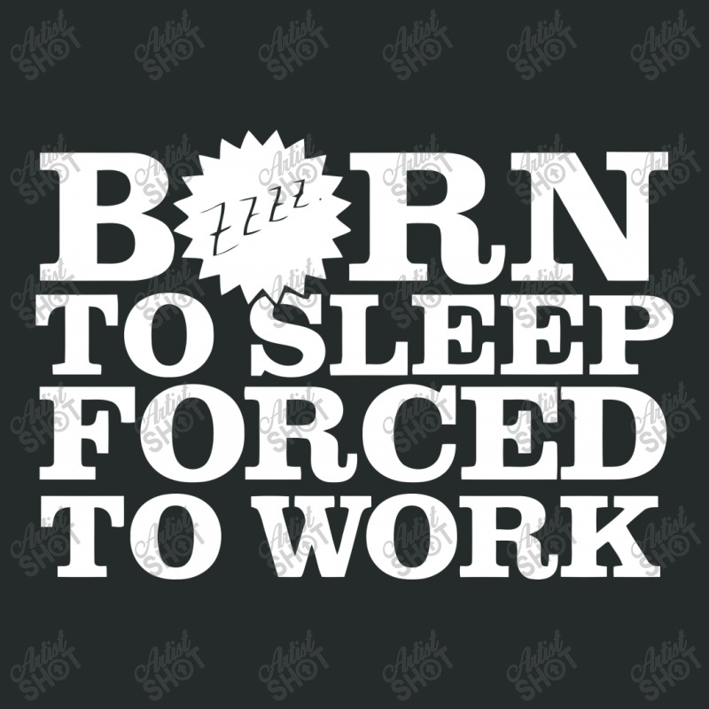 Born To Sleep Forced To Work Women's Triblend Scoop T-shirt by Ramateeshirt | Artistshot