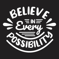 Trending Believe In Every Possibility Motivational (2) T-shirt | Artistshot