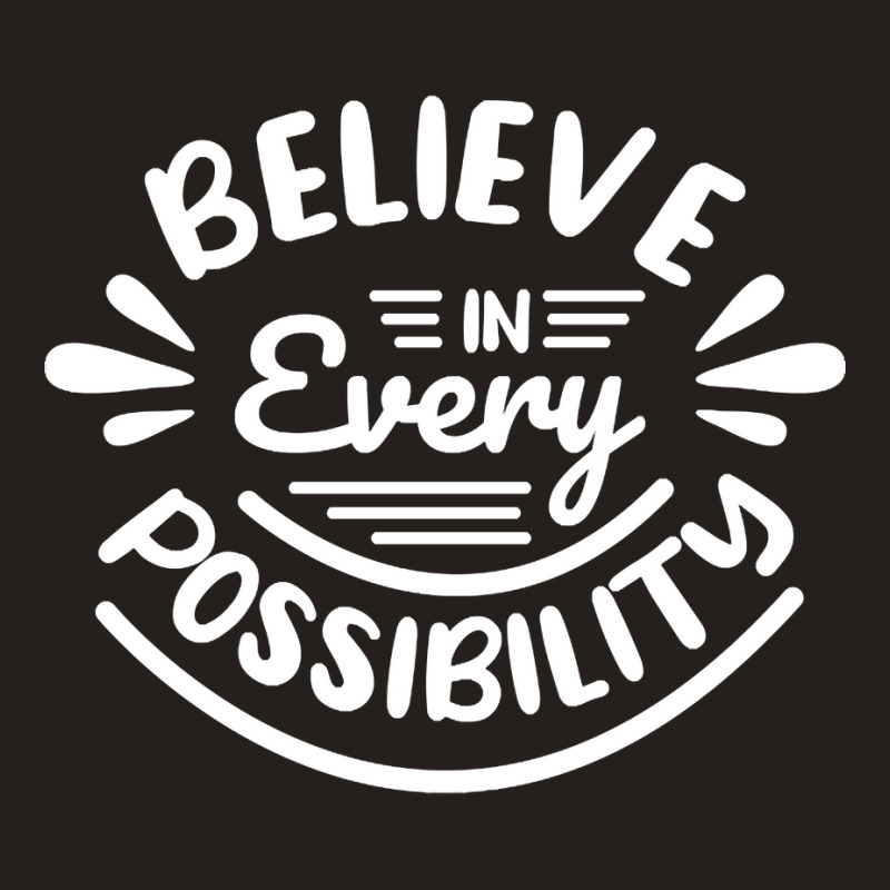 Trending Believe In Every Possibility Motivational (2) Tank Top | Artistshot