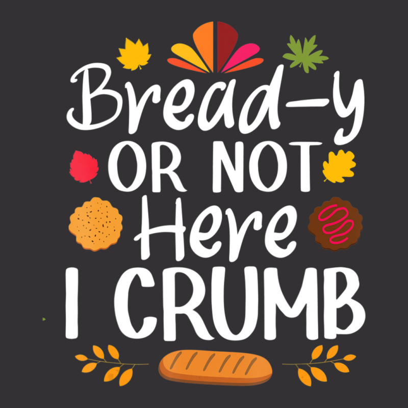 Custom Bready Or Not Here I Crumb Dad Jokes Thanksgiving Vintage Short