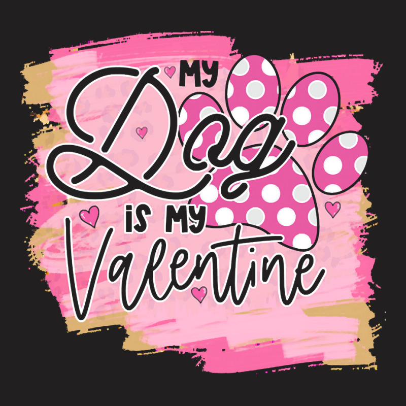 My Dog Is My Valentine T  Shirtmy Dog Is My Valentine T  Shirt T-shirt | Artistshot