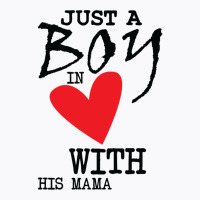 Just A Boy In Love With His Mama T-shirt | Artistshot