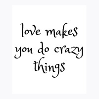 Love Makes You Do Crazy Things (4) T-shirt | Artistshot