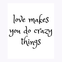 Love Makes You Do Crazy Things (4) Tank Top | Artistshot