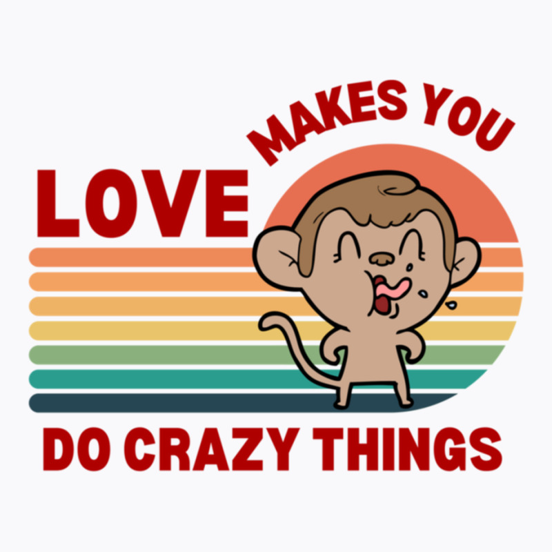 Love Makes You Do Crazy Things Monkey Toon Retro Funny Design T-shirt | Artistshot