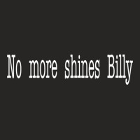 Hot Trend Goodfellas Quote - No More Shines Billy Ladies Fitted T-shirt | Artistshot