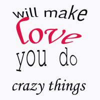 Love Will Make You Do Crazy Things Active T-shirt | Artistshot