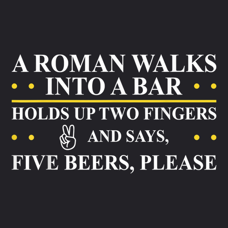 Roman Walks Into Bar Holds Up Two Fingers & Says Five Beers T Shirt Youth Tee by luckenbg | Artistshot