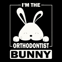 Orthodontist Bunny T  Shirt I'm The Orthodontist Bunny Funny Matching Zipper Hoodie | Artistshot