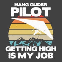 Paragliding Lover T  Shirt Hang Glider Pilot Getting High Is My Job Vintage T-shirt | Artistshot