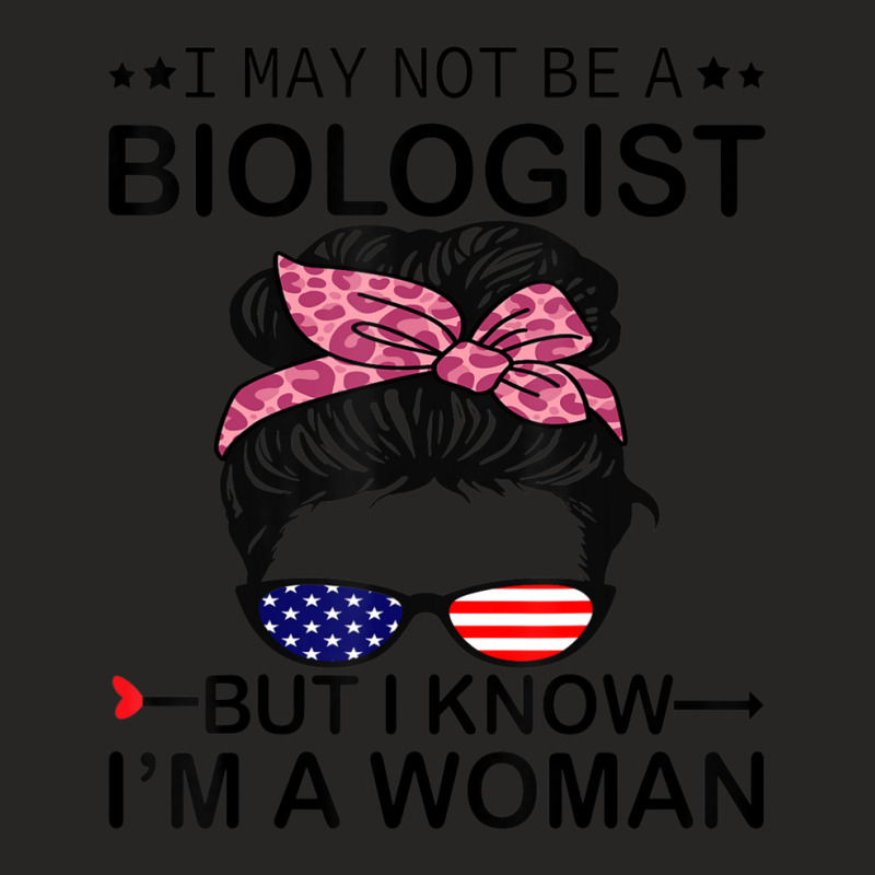 Limited Edition I May Not Be A Biologist But I Know I'm A Woman Us Mes Ladies Fitted T-Shirt by behindcedar22 | Artistshot