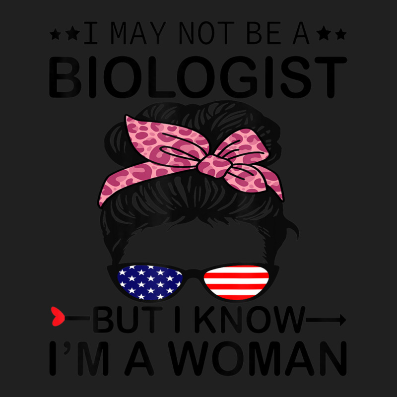 Limited Edition I May Not Be A Biologist But I Know I'm A Woman Us Mes Ladies Polo Shirt by behindcedar22 | Artistshot