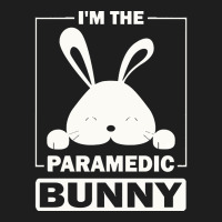 Paramedic Bunny T  Shirt I'm The Paramedic Bunny Funny Matching Family Classic T-shirt | Artistshot