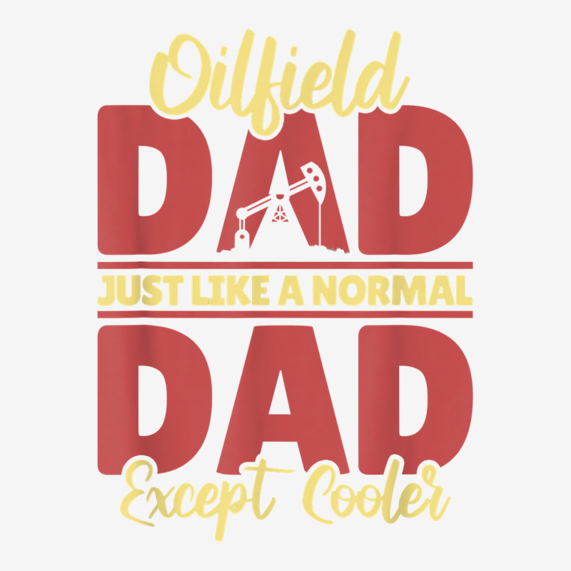 Oil Drilling Dad Fracker   Fracking Oilfield T Shirt Graphic T-shirt by hoasantiaz | Artistshot