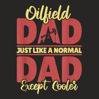 Oil Drilling Dad Fracker   Fracking Oilfield T Shirt Ladies Fitted T-shirt | Artistshot