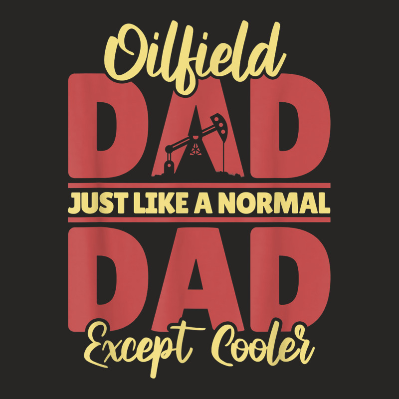 Oil Drilling Dad Fracker   Fracking Oilfield T Shirt Ladies Fitted T-Shirt by hoasantiaz | Artistshot