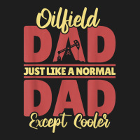 Oil Drilling Dad Fracker   Fracking Oilfield T Shirt Classic T-shirt | Artistshot