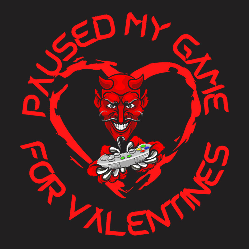 Paused My Game For Valentines T  Shirtpaused My Game For Valentines T T-shirt | Artistshot