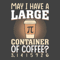 Pi Day Caffeine Lover For Men Women T  Shirt May I Have A Large Contai Vintage T-shirt | Artistshot