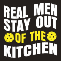 Pickleball Player T  Shirt Real Men Stay Out Of The Kitchen Pickleball Tank Top | Artistshot