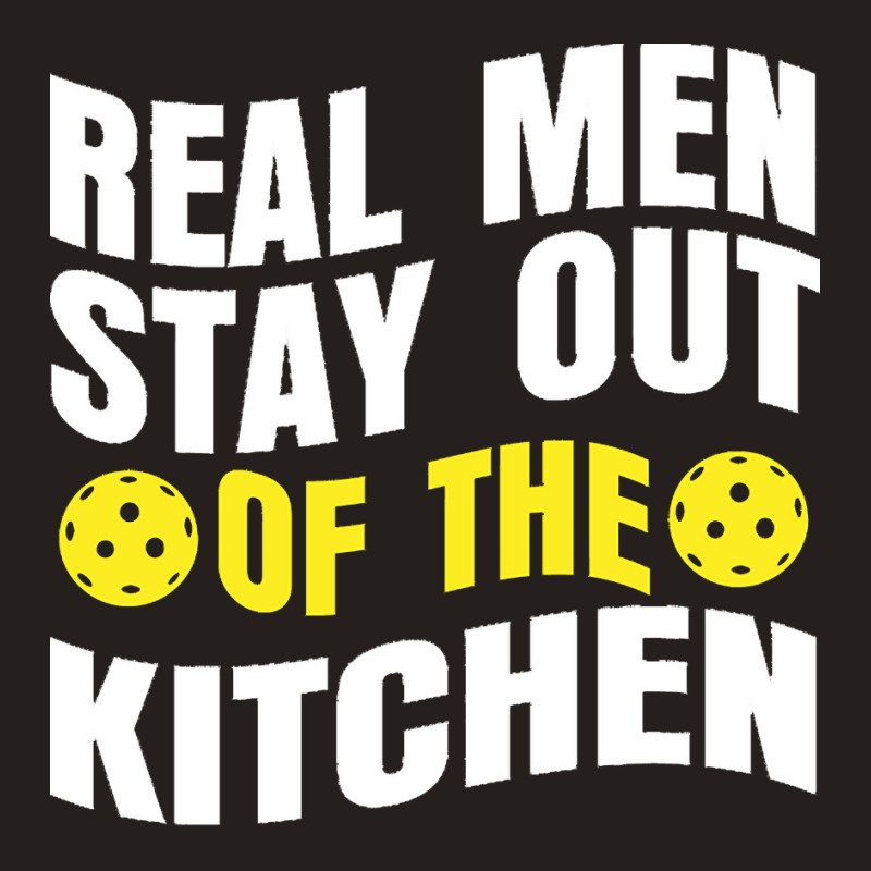 Pickleball Player T  Shirt Real Men Stay Out Of The Kitchen Pickleball Tank Top | Artistshot