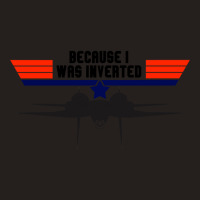 Limited Edition Top Gun Because I Was Inverted Tank Top | Artistshot