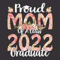 Proud Mom Of A Class 2022 Graduate T  Shirt Proud Mom Of A Class 2022 Vintage Hoodie | Artistshot