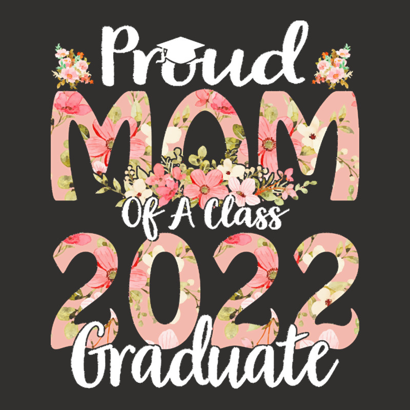 Proud Mom Of A Class 2022 Graduate T  Shirt Proud Mom Of A Class 2022 Champion Hoodie | Artistshot