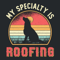 Roofer T  Shirt Roofer My Specialty Is Roofing Dog Retro Roof T  Shirt Crewneck Sweatshirt | Artistshot