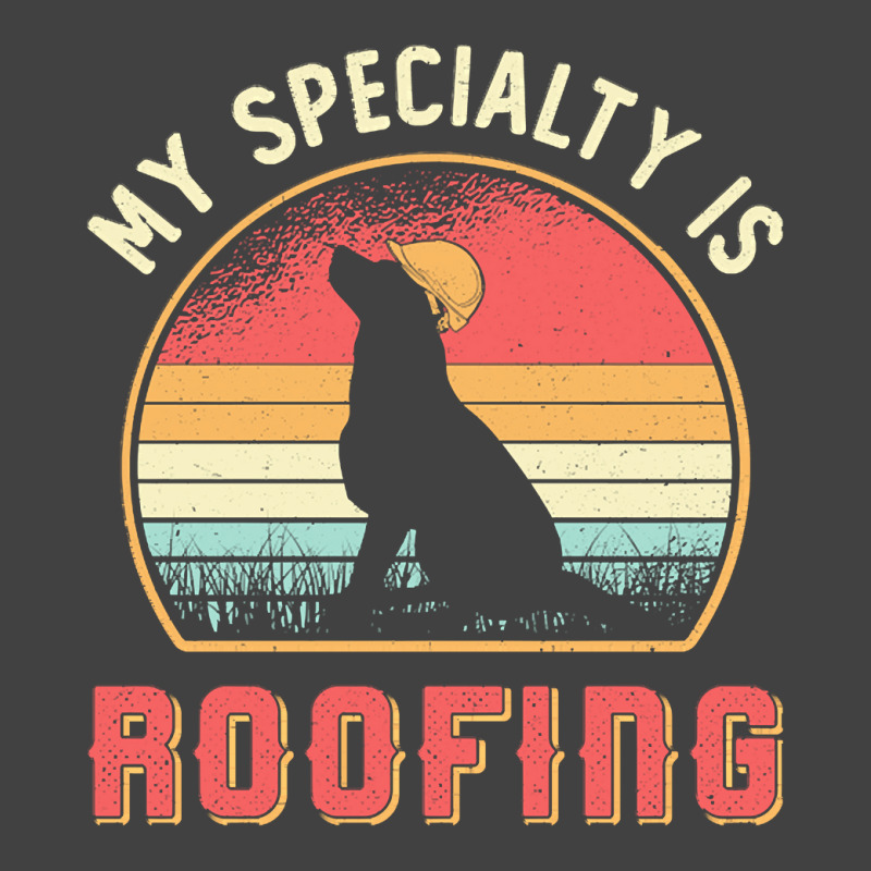 Roofer T  Shirt Roofer My Specialty Is Roofing Dog Retro Roof T  Shirt Vintage T-shirt | Artistshot