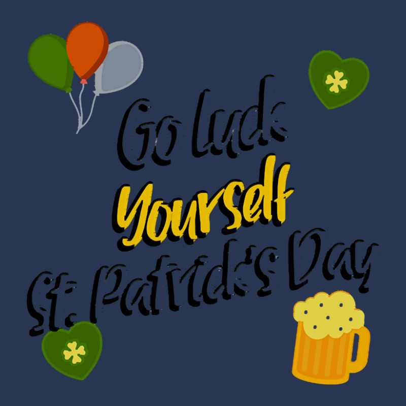 Saint Patricks Day T  Shirt Go Luck Yourself St Patrick's Day T  Shirt Men Denim Jacket | Artistshot