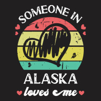 Someone In Alaska Loves Me T  Shirt Someone In Alaska Loves Me Funny F T-shirt | Artistshot