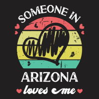 Someone In Arizona Loves Me T  Shirt Someone In Arizona Loves Me Funny T-shirt | Artistshot