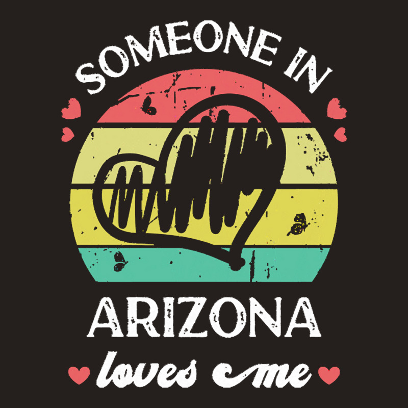 Someone In Arizona Loves Me T  Shirt Someone In Arizona Loves Me Funny Tank Top | Artistshot