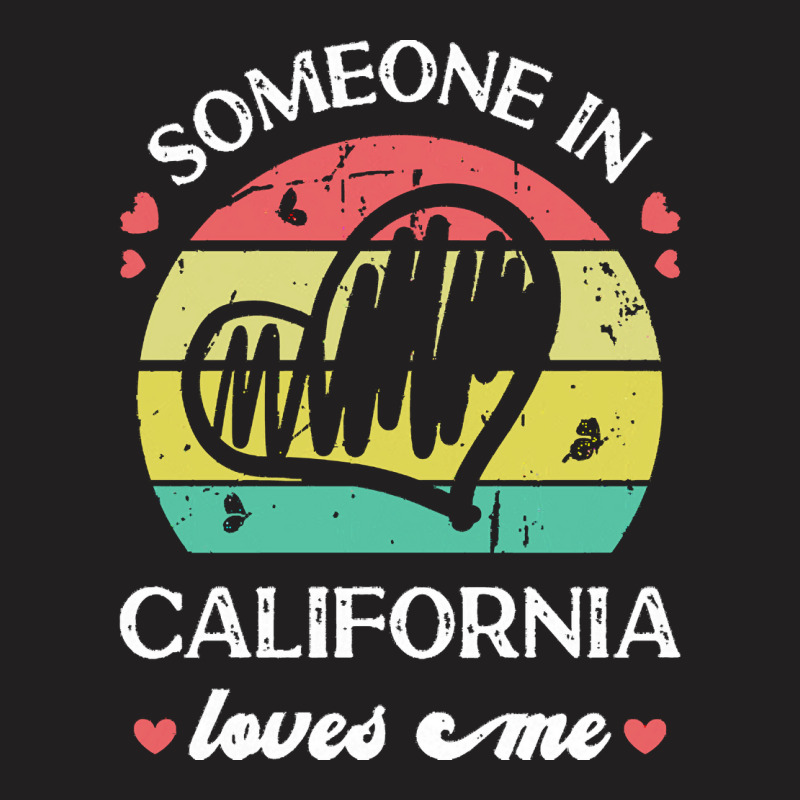 Someone In California Loves Me T  Shirt Someone In California Loves Me T-shirt | Artistshot