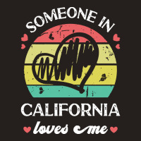 Someone In California Loves Me T  Shirt Someone In California Loves Me Tank Top | Artistshot