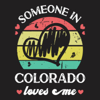 Someone In Colorado Loves Me T  Shirt Someone In Colorado Loves Me Fun T-shirt | Artistshot