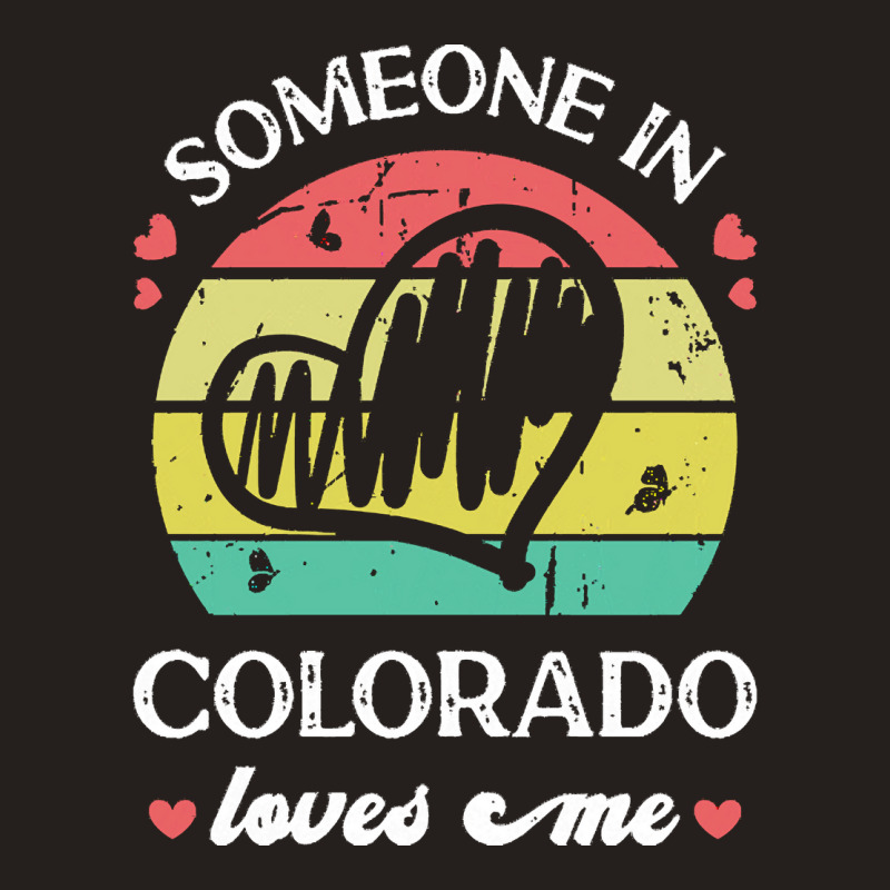 Someone In Colorado Loves Me T  Shirt Someone In Colorado Loves Me Fun Tank Top | Artistshot