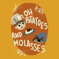 Oh Potatoes And Molasses T-shirt | Artistshot