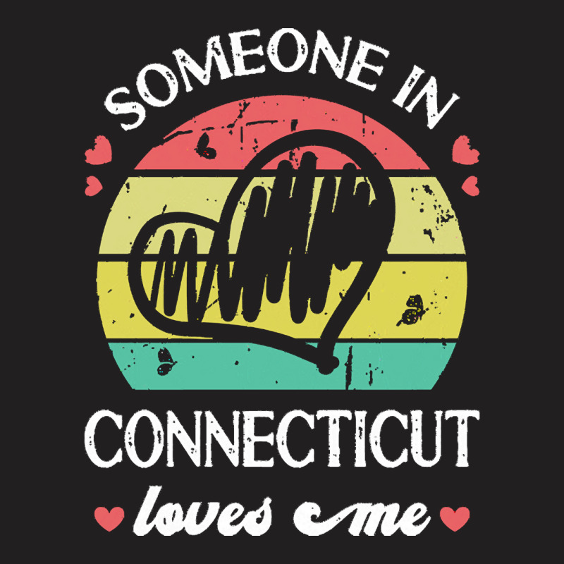 Someone In Connecticut Loves Me T  Shirt Someone In Connecticut Loves T-shirt | Artistshot