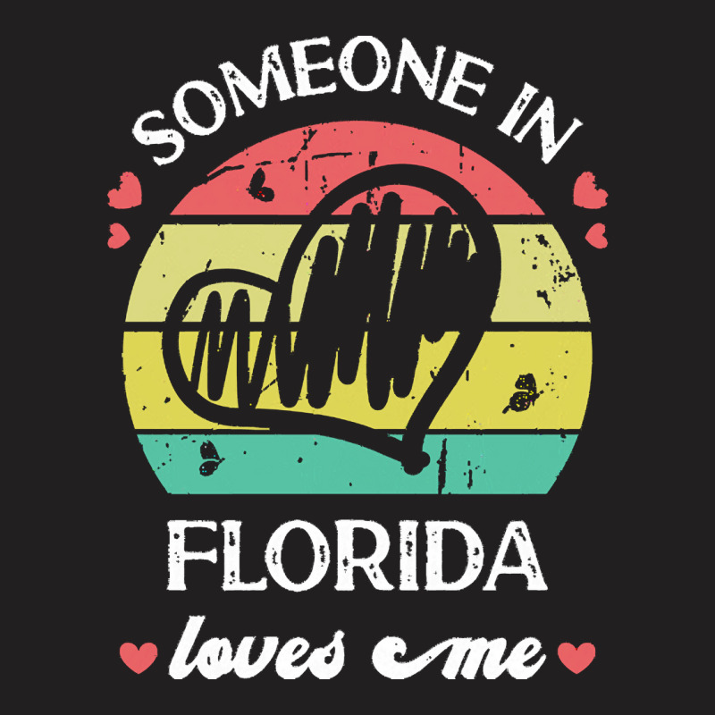 Someone In Florida Loves Me T  Shirt Someone In Florida Loves Me Funny T-shirt | Artistshot