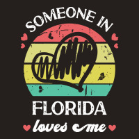 Someone In Florida Loves Me T  Shirt Someone In Florida Loves Me Funny Tank Top | Artistshot