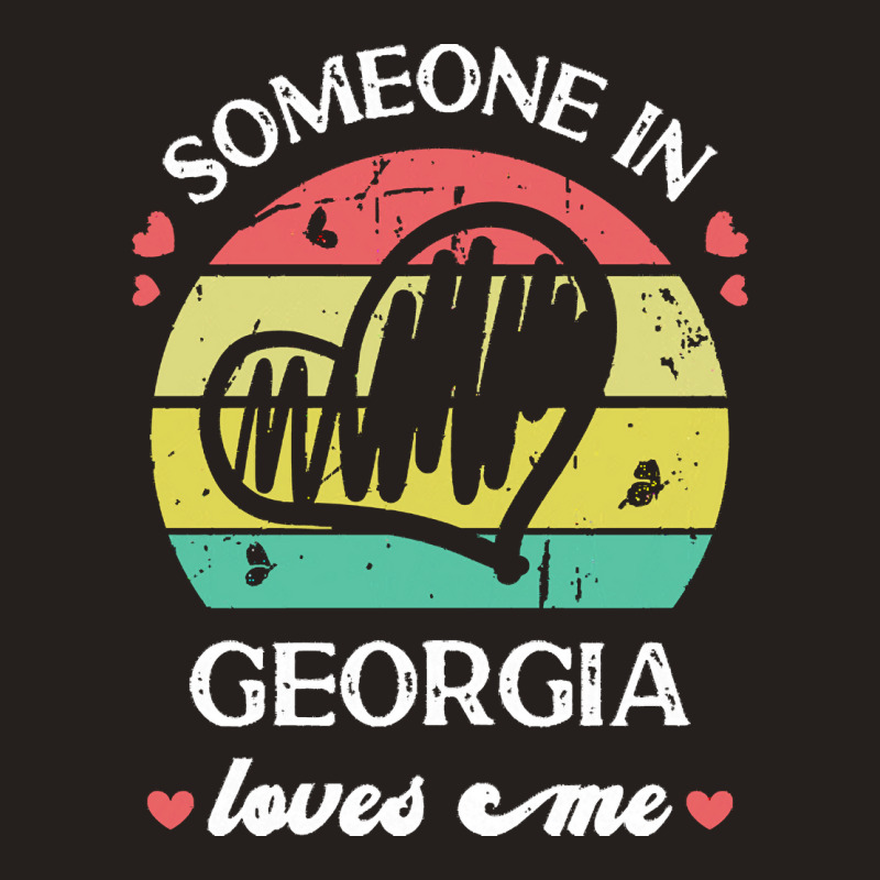 Someone In Georgia Loves Me T  Shirt Someone In Georgia Loves Me Funny Tank Top | Artistshot