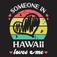 Someone In Hawaii Loves Me T  Shirt Someone In Hawaii Loves Me Funny F T-shirt | Artistshot