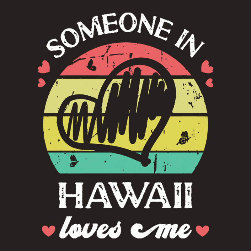 Someone In Hawaii Loves Me T  Shirt Someone In Hawaii Loves Me Funny F Tank Top | Artistshot