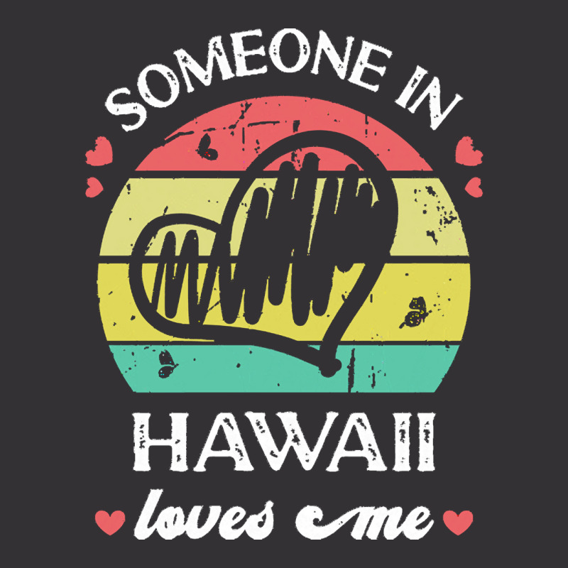 Someone In Hawaii Loves Me T  Shirt Someone In Hawaii Loves Me Funny F Vintage Hoodie | Artistshot