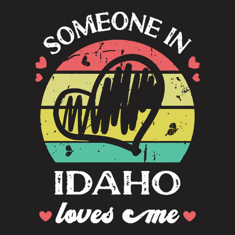 Someone In Idaho Loves Me T  Shirt Someone In Idaho Loves Me Funny Fam T-shirt | Artistshot