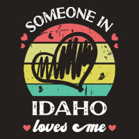 Someone In Idaho Loves Me T  Shirt Someone In Idaho Loves Me Funny Fam Tank Top | Artistshot