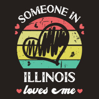 Someone In Illinois Loves Me T  Shirt Someone In Illinois Loves Me Fun Tank Top | Artistshot