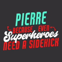 Pierre Because Even Superheroes Need A Sidekick Funny Pierre T Shirt Vintage Hoodie | Artistshot